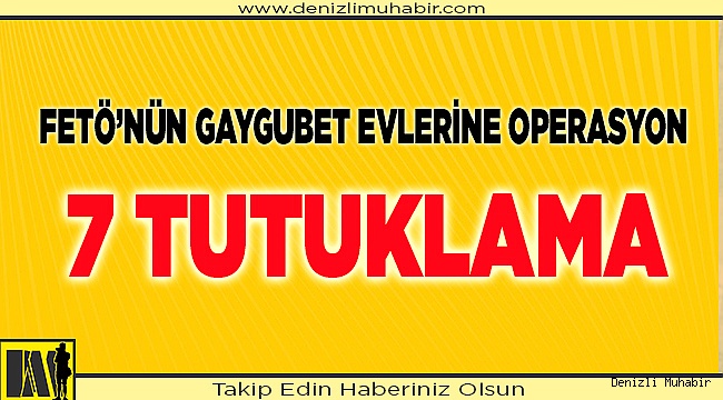 Gaygubet evlerine operasyon 7 tutuklama