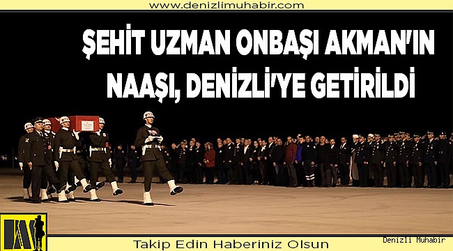 İdlib'de şehit düşen Uzman Onbaşı Akman'ın naaşı, Denizli'ye getirildi