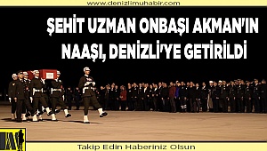 İdlib'de şehit düşen Uzman Onbaşı Akman'ın naaşı, Denizli'ye getirildi
