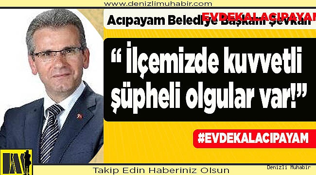 " İlçemizde kuvvetli şüpheli olgular var!"