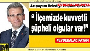 “ İlçemizde kuvvetli şüpheli olgular var!”