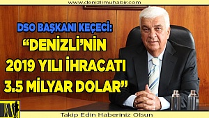 Keçeci, 2019 yılı ihracat rakamını revize etti
