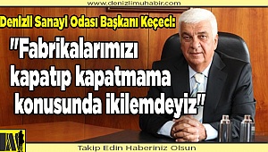 Keçeci: "Belirsizlikten çok rahatsızız"