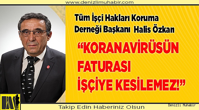 KORANAVİRÜSÜN FATURASI İŞÇİYE KESİLEMEZ!