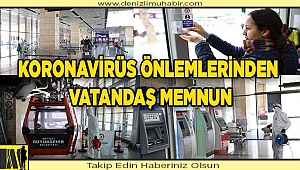 KORONAVİRÜS ÖNLEMLERİNDEN VATANDAŞ MEMNUN