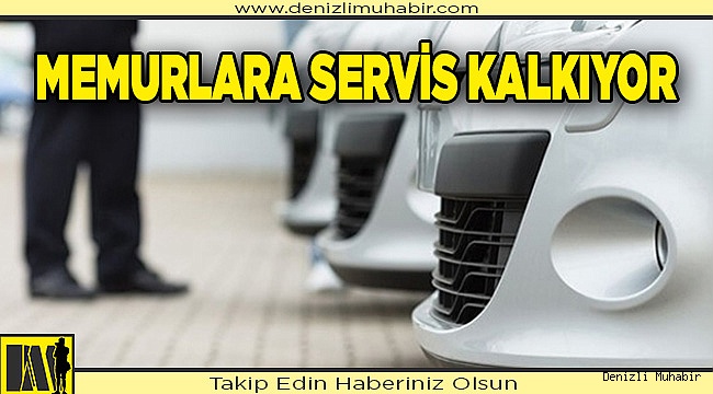 Memurlara servis kalkıyor