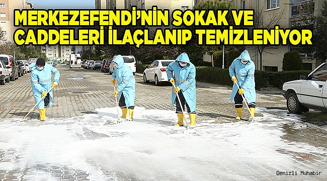 MERKEZEFENDİ’NİN SOKAK VE CADDELERİ İLAÇLANIP TEMİZLENİYOR