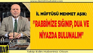 Müftü Aşık, "Rabbimize sığınıp, dua ve niyazda bulunalım"