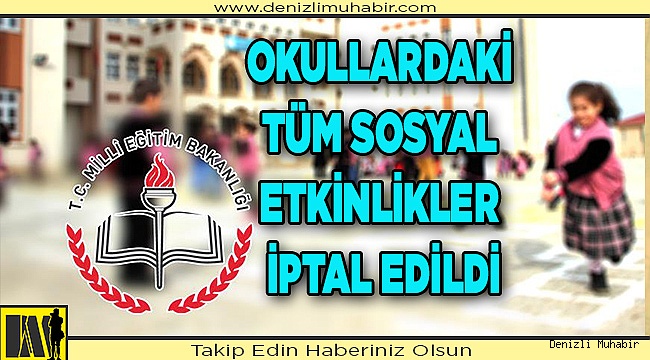Okullardaki tüm sosyal etkinlikler iptal edildi