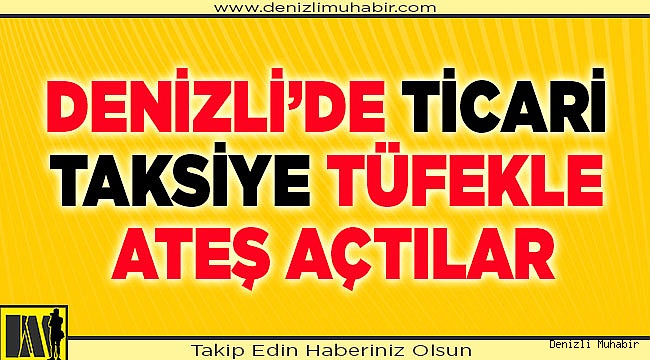 Ticari taksiye tüfekle ateş açtılar