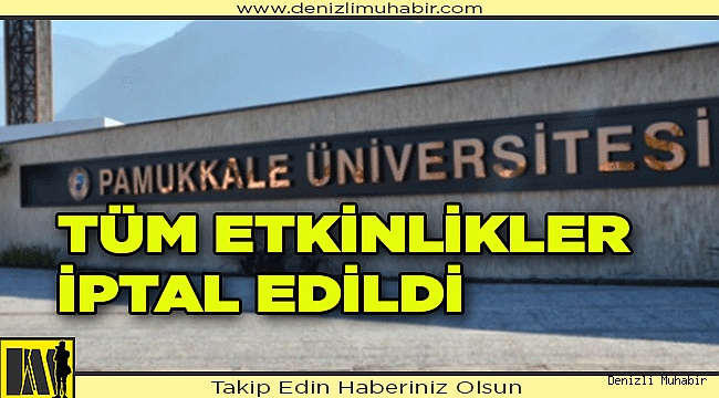 Üniversite'deki tüm etkinlikler iptal edildi