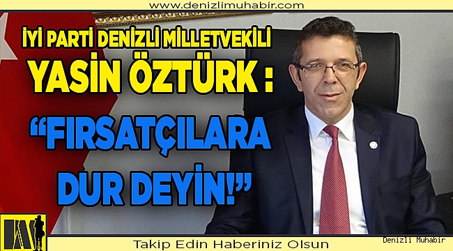 YASİN ÖZTÜRK : FIRSATÇILARA DUR DEYİN ! 