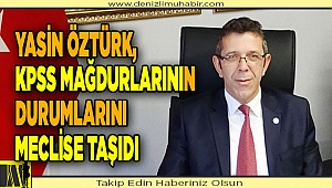 Yasin Öztürk, KPSS ile atananların durumlarını meclise taşıdı