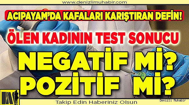 Acıpayam’da kafaları karıştıran defin!