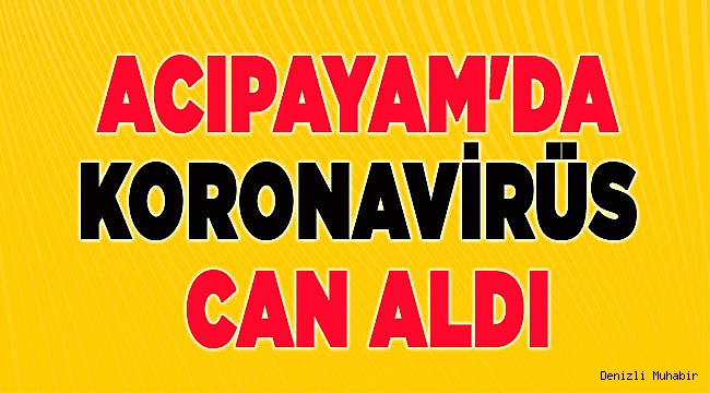 Acıpayam'da koronavirüs can aldı