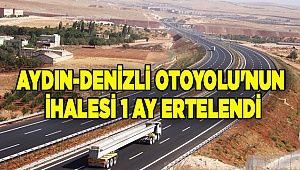Aydın-Denizli Otoyolu'nun ihalesi 1 ay ertelendi