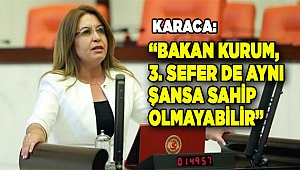 BAKAN KURUM, 3. SEFER DE AYNI ŞANSA SAHİP OLMAYABİLİR