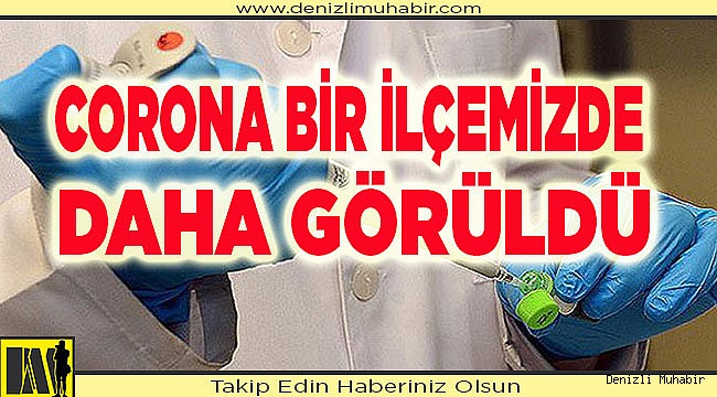 CORONA BİR İLÇEDE DAHA GÖRÜLDÜ