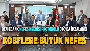 Denizbank Nefes Kredisi protokolü DTO'da imzalandı