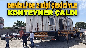 Denizli'de 2 kişi çekiciyle konteyner çaldı