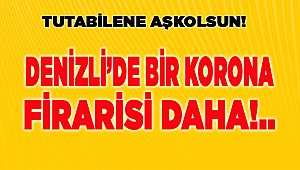 Denizli’de Bir Korona Firarisi Daha