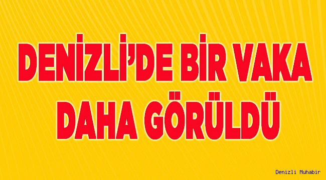 Denizli'de Bir Vaka Daha Görüldü