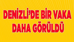Denizli'de Bir Vaka Daha Görüldü
