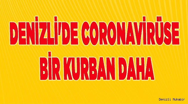 Denizli'de coronavirüse bir kurban daha