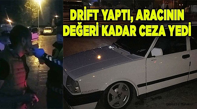 Denizli'de drift yapan sürücüye af yok!