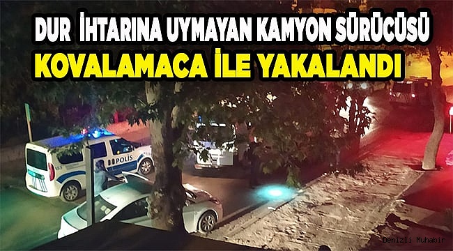 Denizli'de "dur" ihtarına uymayan kamyonet sürücüsü yakalandı