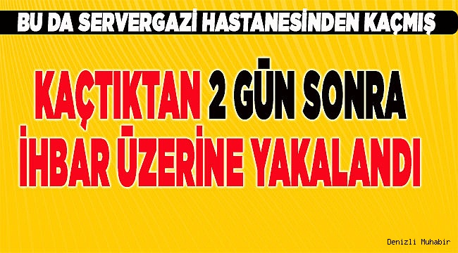 Denizli'de hastaneden 2 gün önce kaçan koronavirüs şüphelisi sokakta yakalandı