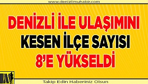 Denizli’de ilçelere ulaşım birer birer kesiliyor