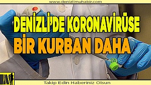 Denizli'de koronavirüs can almaya devam ediyor