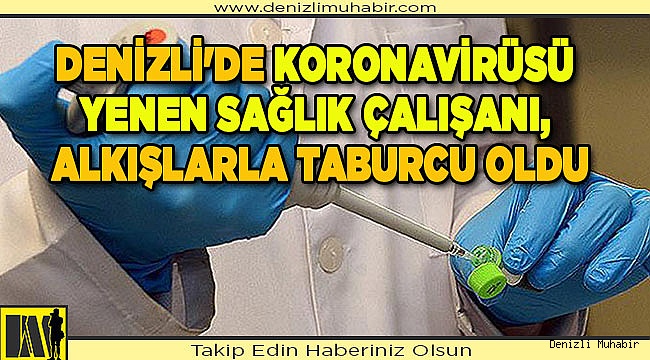 Denizli'de koronavirüsü yenen sağlık çalışanı, alkışlarla taburcu oldu