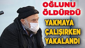 Denizli'de oğlunu öldürüp cesedini yakmaya çalışan baba gözaltına alındı