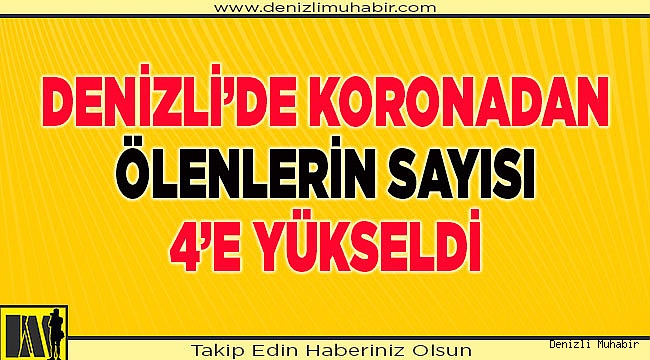 Denizli’de ölümlü vaka sayısı 4 oldu!