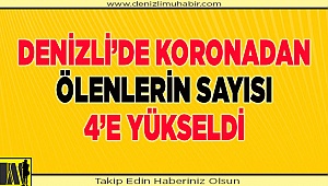 Denizli’de ölümlü vaka sayısı 4 oldu!