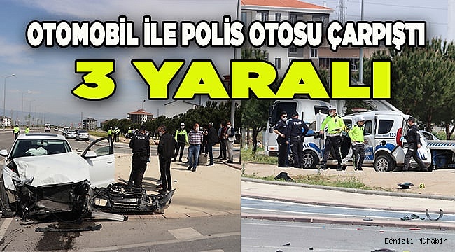 Denizli'de otomobille polis aracının çarpışması sonucu 3 kişi yaralandı