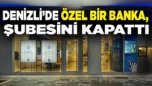 Denizli’de özel bir banka, şubesini kapattı
