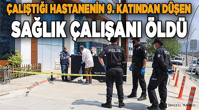 Denizli'de yüksekten düştüğü ileri sürülen hastane personeli öldü