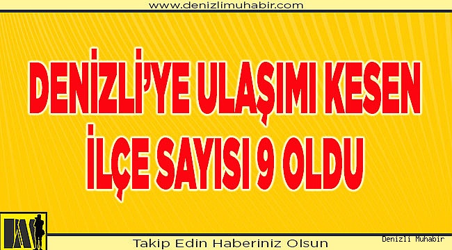 Denizli'ye ulaşımı kesen ilçe sayısı 9 oldu