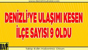 Denizli'ye ulaşımı kesen ilçe sayısı 9 oldu