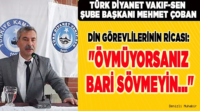 DİN GÖREVLİLERİNİN RİCASI: "ÖVMÜYORSANIZ BARİ SÖVMEYİN..."