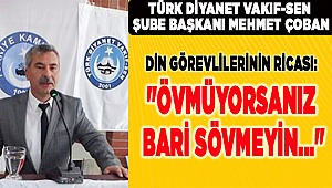 DİN GÖREVLİLERİNİN RİCASI: "ÖVMÜYORSANIZ BARİ SÖVMEYİN..."