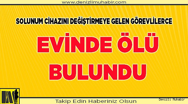 Evinde ölü bulundu