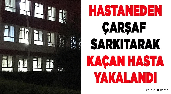 Firari Koranavirüs hastası yakalandı