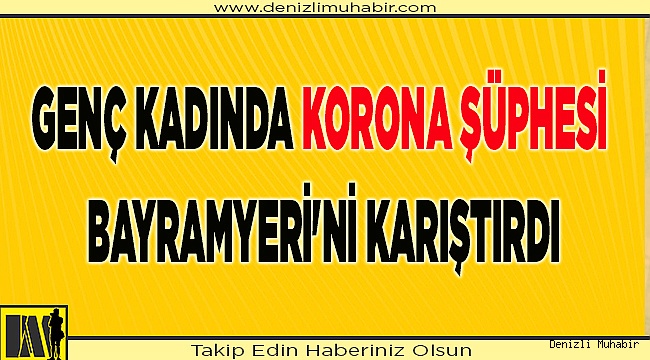 Genç Kadında Korona şüphesi Bayramyeri'ni karıştırdı