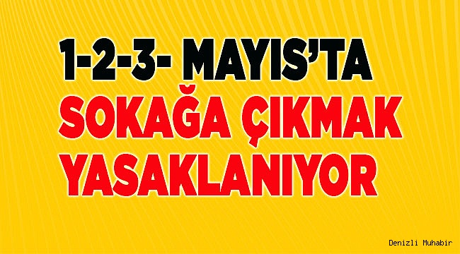 HAFTA SONU SOKAĞA ÇIKMAK YASAK!