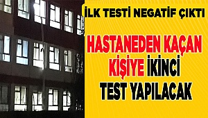 Hastaneden kaçan kişiye ikinci test yapılacak