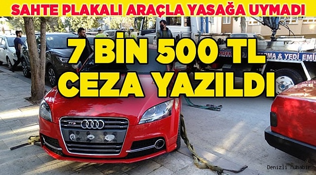 Hem yasağa uymadı, hemde sahte plaka ile dolaşmaya çıktı
